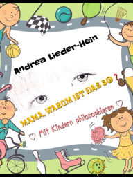 Title: Mama, warum ist das so?: Mit Kindern philosophieren, Author: Andrea Lieder-Hein