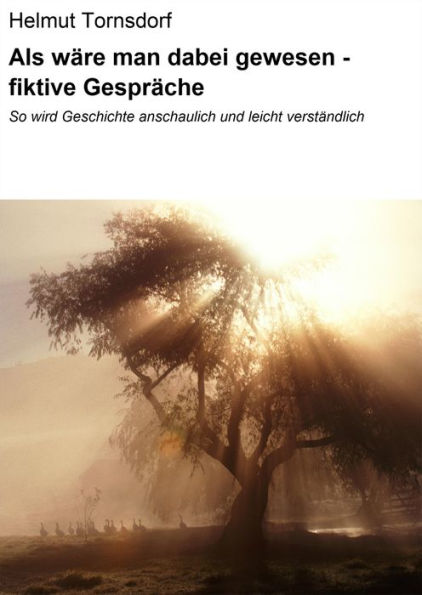 Als wäre man dabei gewesen - fiktive Gespräche: So wird Geschichte anschaulich und leicht verständlich