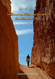 Title: Im Banne von Felsen und Geistern: Eine Reise durch Utah: Literarisches Tagebuch, Author: Carola Prigge