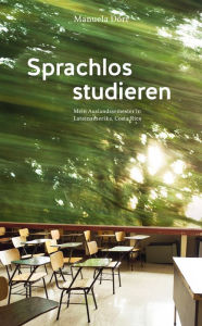 Title: Sprachlos studieren - Mein Auslandssemester in Lateinamerika, Costa Rica, Author: Manuela Dörr