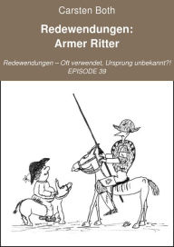 Title: Redewendungen: Armer Ritter: Redewendungen - Oft verwendet, Ursprung unbekannt?! - EPISODE 39, Author: Carsten Both