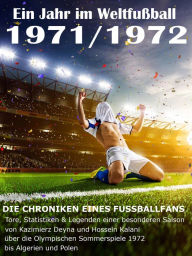 Title: Ein Jahr im Weltfußball 1971 / 1972: Tore, Statistiken & Legenden einer Fußball-Saison im Weltfußball, Author: Werner Balhauff