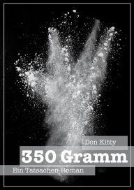 Title: 350 Gramm: Ein Tatsachen-Roman, Author: Don Kitty