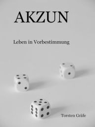 Title: AKZUN: Leben in Vorbestimmung, Author: Torsten Gräfe