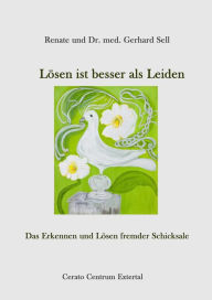 Title: Lösen ist besser als Leiden: Das Erkennen und Lösen fremder Schicksale, Author: Renate Sell