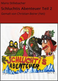 Title: Schluchtis Abenteuer Teil 2: Gemalt von Christian Beirer (Yeti), Author: Mario Stillebacher