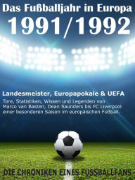 Title: Das Fußballjahr in Europa 1991 / 1992: Landesmeister, Europapokale und UEFA - Tore, Statistiken, Wissen einer besonderen Saison im europäischen Fußball, Author: Werner Balhauff