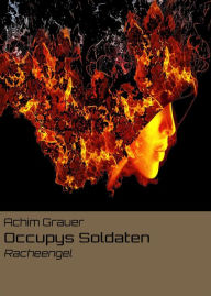 Title: Occupys Soldaten: Racheengel, Author: Achim Grauer