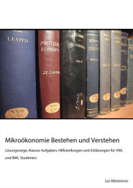 Title: Mikroökonomie Bestehen und Verstehen: Lösungswege, Klausur Aufgaben, Schaubilder und Erklärungen für VWL und BWL Studenten, Author: Leo Mintsteven