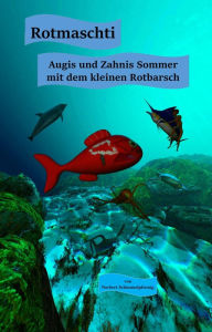 Title: Rotmaschti - Augis und Zahnis Sommer mit dem kleinen Rotbarsch, Author: Norbert Schimmelpfennig