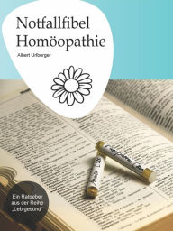 Title: Notfallfibel Homöopathie, Author: Albert Urlberger