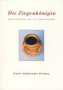 Die Ziegenkönigin: Eine Geschichte aus vier Jahrtausenden