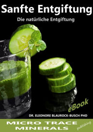 Title: Sanfte Entgiftung: Die natürliche Entgiftung, Author: Dr. Eleonore Blaurock-Busch PhD