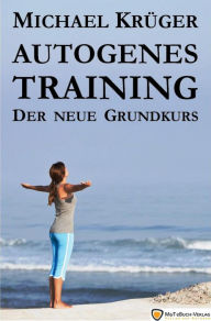 Title: Autogenes Training: Der neue Grundkurs, Author: Michael Krüger