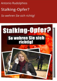 Title: Stalking-Opfer?: So wehren Sie sich richtig!, Author: Antonio Rudolphios