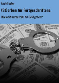 Title: (St)erben für Fortgeschrittene!: Wie weit würdest Du für Geld gehen?, Author: Andy Foster