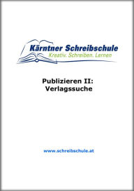 Title: Publizieren II: Verlagssuche: E-Book zum Kurs der Kärntner Schreibschule, Author: Roland Zingerle