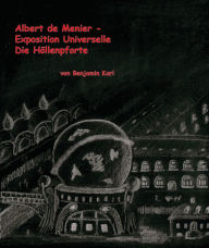 Title: Albert de Menier - Exposition Universelle Die Höllenpforte, Author: Benjamin Karl