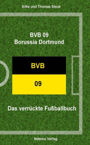 Title: BVB 09 Borussia Dortmund: Das verrückte Fußballbuch, Author: Thomas Steuk