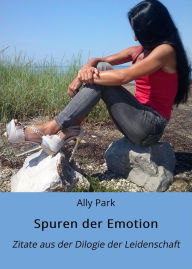 Title: Spuren der Emotion: Zitate aus der Dilogie der Leidenschaft, Author: Ally Park