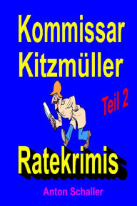 Title: Kommissar Kitzmüller, Teil 2: Ratekrimis, Author: Anton Schaller
