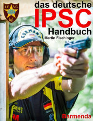 Title: das deutsche IPSC Handbuch: Treffer durch Zeit, Author: Martin Fischinger
