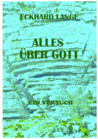 Title: Alles über Gott: ein Versuch, Author: Eckhard Lange