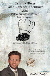 Title: Gehirn-Pflege Paleo Rezepte Kochbuch 2.0: Paleo Brainfood Power For Everyone. Schlank und Schlau Edition mit über 50 glutenfreien Rezepten, Author: Pawel Marian Konefal