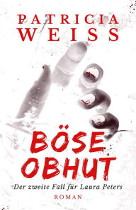 Title: Böse Obhut: Der zweite Fall für Laura Peters, Author: Patricia Weiss