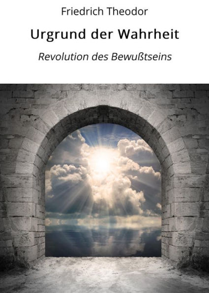 Urgrund der Wahrheit: Revolution des Bewußtseins