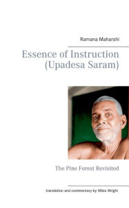 Title: Essence of Instruction (Upadesa Saram): The Pine Forest Revisited, Author: Ramana Maharshi