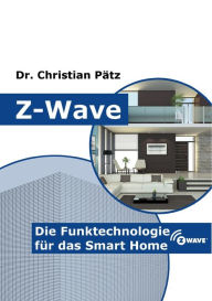 Title: Z-Wave: Die Funktechnologie für das Smart Home, Author: Christian Pïtz