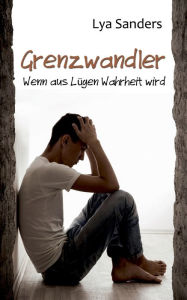 Title: Grenzwandler: Wenn aus Lügen Wahrheit wird, Author: Lya Sanders