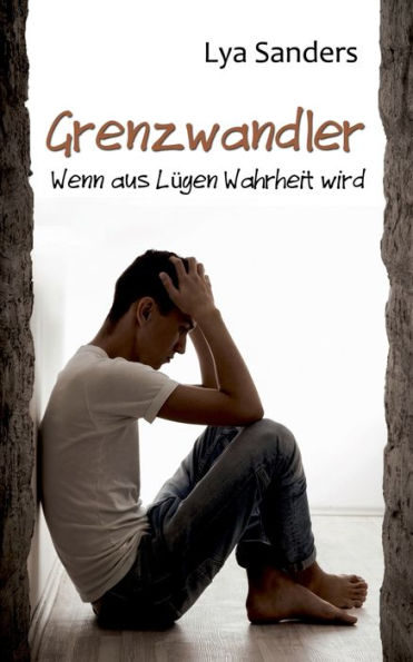 Grenzwandler: Wenn aus Lügen Wahrheit wird