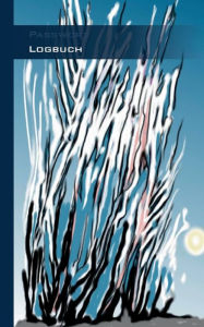 Title: Passwort Logbuch - Internet Organizer und Passwortbuch: Das Buch zur Verwaltung von Zugangsdaten und Passworten, Author: Theo Von Taane