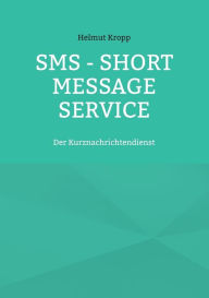 Title: SMS - Short Message Service: Der Kurznachrichtendienst, Author: Helmut Kropp