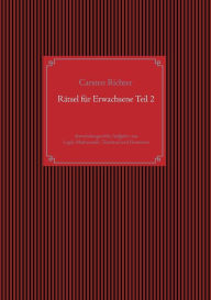 Title: Rï¿½tsel fï¿½r Erwachsene Teil 2: abwechslungsreiche Aufgaben aus Logik, Mathematik, Textrï¿½tsel und Geometrie, Author: Carsten Richter