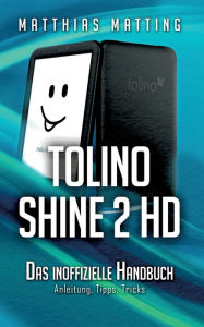 Title: tolino shine 2 HD - das inoffizielle Handbuch: Anleitung, Tipps, Tricks, Author: Matthias Matting