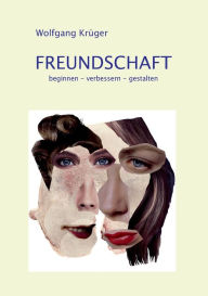 Title: Freundschaft: beginnen - verbessern - gestalten, Author: Wolfgang Krïger