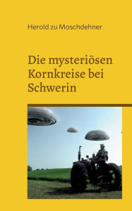 Title: Die mysteriösen Kornkreise bei Schwerin: Spürst Du, was sie sagen wollen?, Author: Herold Zu Moschdehner
