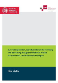 Title: Zur weitergehenden, reproduzierbaren Beschreibung und Bewertung alltäglicher Mobilität mittels assistierender Gesundheitstechnologien, Author: Nina Lïchte