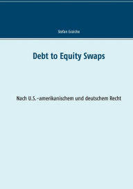 Title: Debt to Equity Swaps: Nach U.S.-amerikanischem und deutschem Recht, Author: Stefan Graiche