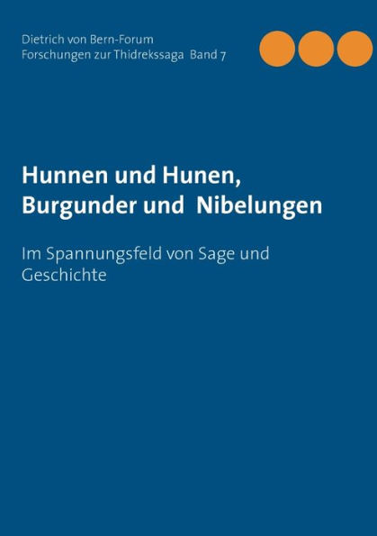 Hunnen und Hunen, Burgunder und Nibelungen: Im Spannungsfeld von Sage und Geschichte