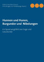 Hunnen und Hunen, Burgunder und Nibelungen: Im Spannungsfeld von Sage und Geschichte