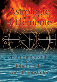 Title: Astrologie und die 4 Elemente, Author: Johannes H Von Hohenstïtten