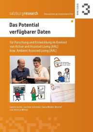 Title: Das Potential verfügbarer Daten: für Forschung und Entwicklung im Kontext von Active and Assisted Living bzw. Ambient Assisted Living (AAL), Author: Diana Wieden-Bischof