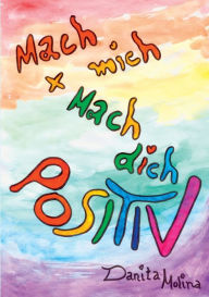 Title: Mach mich - Mach Dich - Positiv: Das Positiv-Aktiv Buch, Author: Danita Molina