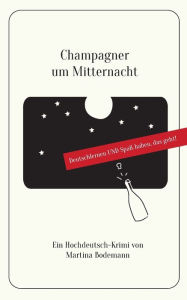 Title: Champagner um Mitternacht: Deutschlernen und Spaß haben, das geht!, Author: Martina Bodemann