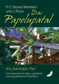 Title: Das Papolupatal. Ein federleichtes Fest: Eine Geschichte für ältere Jugendliche und jung gebliebene Erwachsene, Author: P C Nunes Monteiro