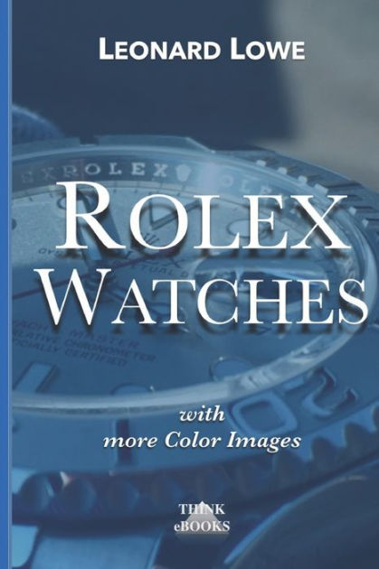 Rolex Watches From The Rolex Submariner To The Rolex Daytona By Leonard Lowe Paperback Barnes Noble